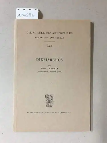 Wehrli, Fritz: Die Schula des Aristoteles. Texte und Kommentar. Heft I. Dikaiarchos. 