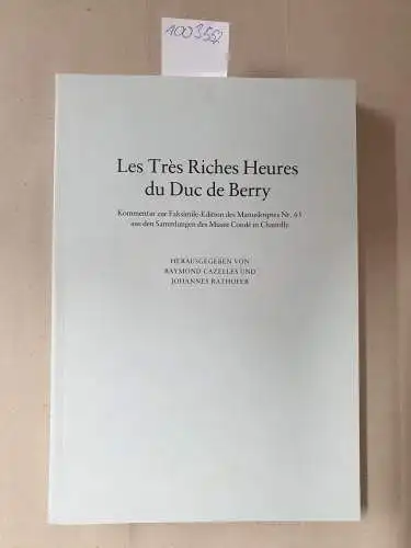 Cazelles, Raymond und Johannes Rathofer: Les Très Riches Heures dud Duc de Berry : Kommentar zur Faksimile-Edition des Manuskriptes Nr. 65 aus den Sammlungen des...