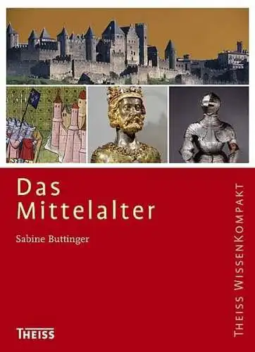 Buttinger, Sabine: Das Mittelalter (Theiss WissenKompakt). 