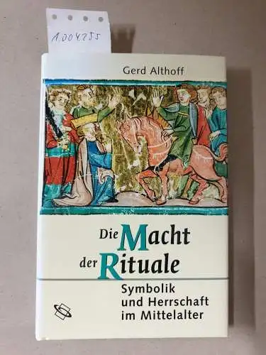 Gerd, Althoff: Die Macht der Rituale. Symbolik und Herrschaft im Mittelalter. 