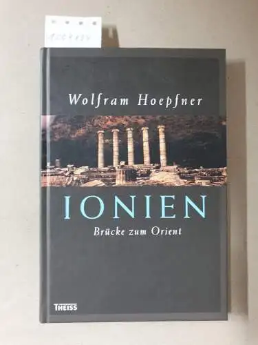 Hoepfner, Wolfram und Konstantinos Tsakos: Ionien : Brücke zum Orient. 