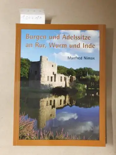 Nimax, Manfred: Burgen und Adelssitze an Rur, Wurm und Inde. 