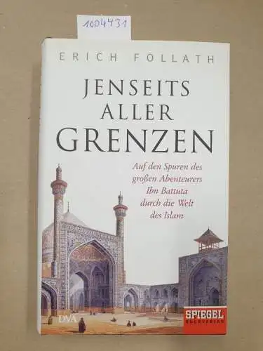 Follath, Erich: Jenseits aller Grenzen : auf den Spuren des großen Abenteurers Ibn Battuta durch die Welt des Islam. 