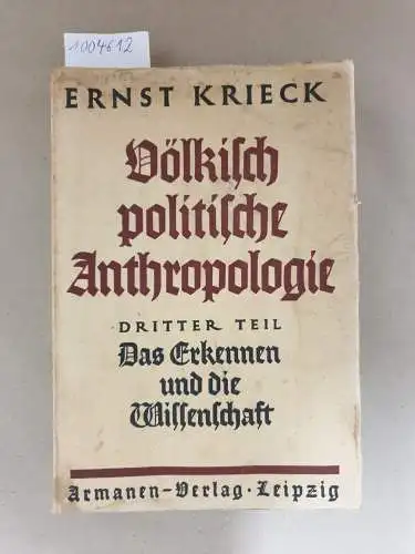 Krieck, Ernst: Völkisch-politische Anthropologie, Dritter Teil : Das Erkennen und die Wissenschaft 
 (= Weltanschauung und Wissenschaft, Band 3). 