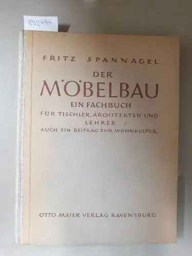 Spannagel, Fritz: Der Möbelbau : Ein Fachbuch für Tischler, Architekten und Lehrer 
 Auch ein Beitrag zur Wohnkultur. 