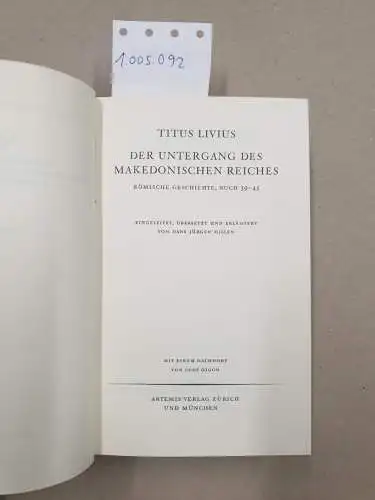 Livius, Titus: Der Untergang des makedonischen Reiches : röm. Geschichte; Buch 39 - 45
 Eingel., übers. u. erl. von Hans Jürgen Hillen. Mit e. Nachw. von Olof Gigon. [Hrsg. von Olof Gigon] / Die Bibliothek der Alten Welt : Röm. Reihe. 