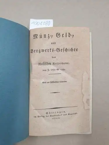 Schlözer, August Ludwig: Münz-, Geld-, und Bergwerks-Geschichte des Russischen Kaiserthums, vom J. 1700 bis 1789. Meist aus Urkunden beschrieben. 