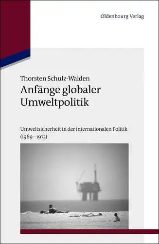 Schulz-Walden, Thorsten: Anfänge globaler Umweltpolitik : Umweltsicherheit in der internationalen Politik (1969 - 1975) 
 Studien zur internationalen Geschichte ; Bd. 33. 