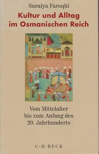Faroqhi, Suraiya: Kultur und Alltag im Osmanischen Reich: Vom Mittelalter bis zum Anfang des 20. Jahrhunderts. 