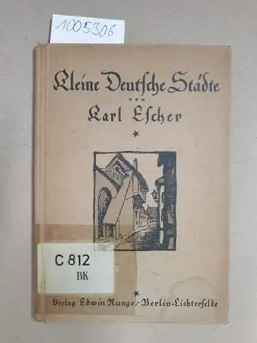 Escher, Karl und Ludwig Sternaux: Kleine Deutsche Städte: Reisen durch deutsches Land, Dritter Band. 