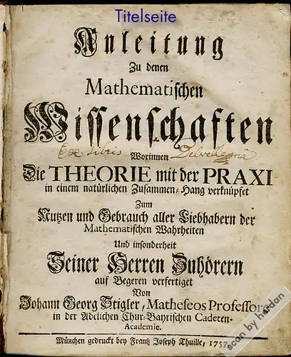 Rarität aus dem 18. Jahrhundert: Anleitung zu den Mathematischen Wissenschaften. Lehrbuch aus dem Jahr 1757 von Johann Georg STIGLER, 