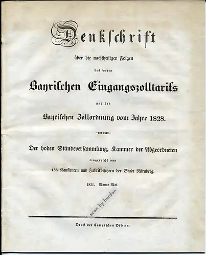 Denkschrift über die nachtheiligen Folgen des hohen Bayrischen Eingangszolltarifs und der Bayrischen Zollordnung vom Jahre 1828. Nürnberg 1831