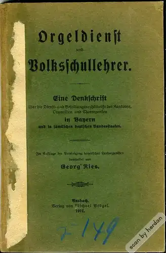 Seltene Denkschrift des Ansbachers Georg Ries aus dem Jahre 1912 über die Dienst- und Besoldungsverhältnisse der Kantoren, Organisten und Chorregenten im Deutschen Reich.
