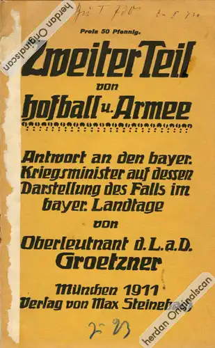Bayerischer Millitärskandal: Grötzner, Ernst: Zweiter Teil von Hofball und Armee. München 1911

--------------------------------------------------------------------------------------------------------------------------------------------------