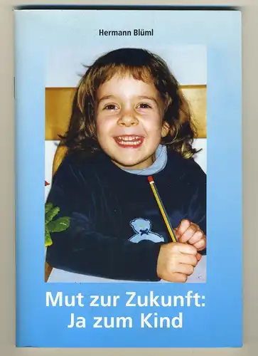 Hermann Blüml  -  Mut zur Zukunft: Ja zum Kind