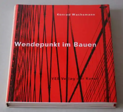 Wachsmann, Konrad: Wendepunkt im Bauen - Reprint der Ausgabe Wiesbaden, 1959. - Dresden, Verlag der Kunst, 1989. 