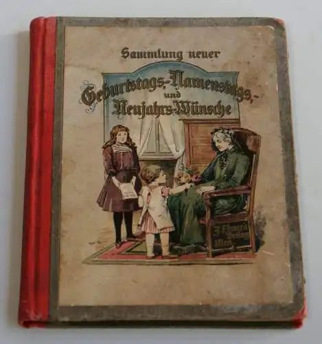 Sammlung neuer Geburtstags-, Namenstags- und Neujahrs-Wünsche - Ulm, Ebner, 1900. 