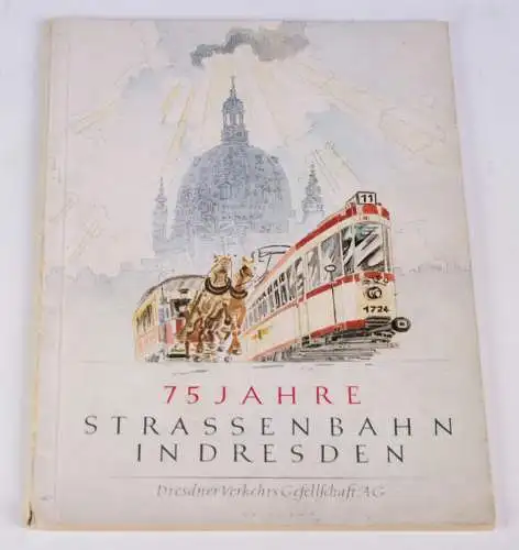 75 Jahre Straßenbahn in Dresden - Festschrift - Dresden, DVG, 1947. 