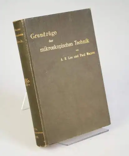 Lee, Arthur Bolles; Meyer, Paul: Grundzüge der mikroskopischen Technik für Zoologen und Anatomen - Erstausgabe - Berlin, Friedländer, 1898. 