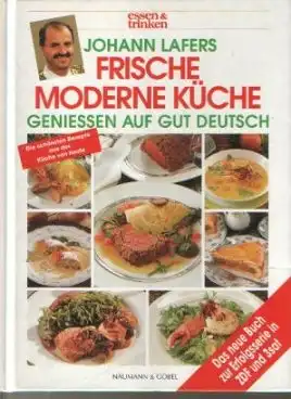 Lafers Johann: Frische moderne Küche Geniessen auf gut Deutsch.