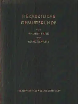 Baier, Walther, Schaetz, Franz: Tierärztliche Geburtskunde.