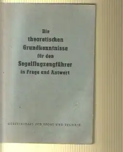 Zentralvorstand der GST: Die Theoretischen Grundkenntnisse für den Segelflugzeugführer in Frage und Antwort.