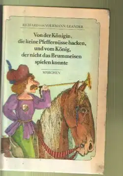 Richard von Volkmann-Leander: Von der Königin, die keine Pfeffernüsse backen, und dem König, der nicht das Brummeisen spielen konnte.