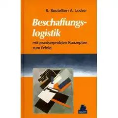 Roman Boutellier Alwin Locker: Beschaffungslogistik mit praxiserprobten Konzepten zum Erfolg.