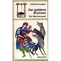 Otfried Preußler:: Der goldene Brunnen Ein Märchenspiel.