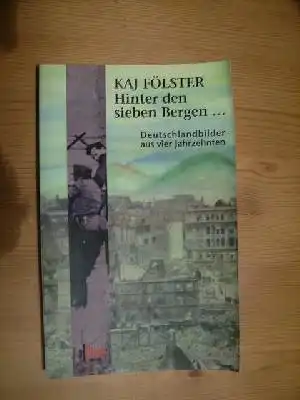 Kaj Flöster: Hinter den sieben Bergen ...Deutschlandbilder aus vier Jahrzehnten.