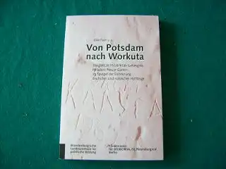Elke Fein u.a.: Von Potsdam nach Workuta Das NKGB / MGB / KGB-Gefängnis Potsdam-Neuer Garten in Spiegel der Erinnerung deutscher und russischer Häftlinge.