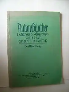 Max Wenzel: Anton Günther der Sänger des Erzgebirges sein Leben und sein Werk.