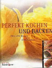 Le Cordon Bleu Perfekt Kochen und Backen über 1000Rezepte und 1800 Farbfotos.