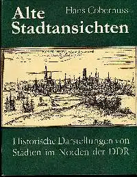 Hans Cobernuss: Alte Stadtansichten Historische Darstellungen von Städten im Norden der DDR.