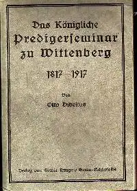 Otto Dibelius: Das Königliche Predigtenseminar zu Wittenberg 1817-1917.