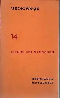 Friedrich-Wilhelm Marquardt: Unterwegs 14 Kirche der Menschen.
