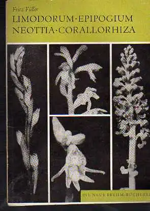 Fritz Füller: Limodorum - Epipogium Neottia - Corallorhiza Die neue Brehm-Bücherei Nr. 385.