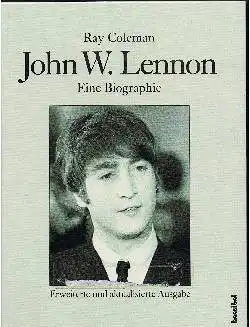 Ray Colemann: John W. Lennon Eine Biogrphi.