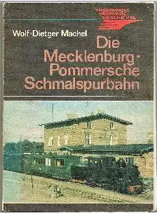 Wolf-Dietger Machel: Die Mecklenburg-Pommersche Schmalspurbahn.