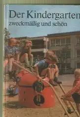 Der Kindergarten zweckmäßig und schön Anregungen zur Ausgestaltung des Kindergartens und seiner Freifläche.