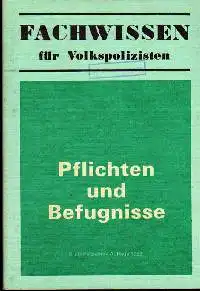 Fachwissen für Volkspolizisten Pflichten und Befugnisse.