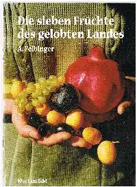 A. Felbinger: Die sieben Früchte des gelobten Landes.