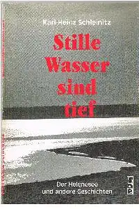 Karl - Heinz Schleinitz: Stille Wasser sind Tief Der Helenesee und andere Geschichte.