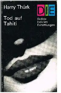 Thürk Harry: Tod auf Tahiti Lim Tok der Mann von der Dschunke.