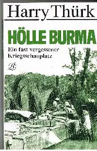 Harry Thürk: Hölle Burma Ein fast vergessener Kriegsschauplatz.