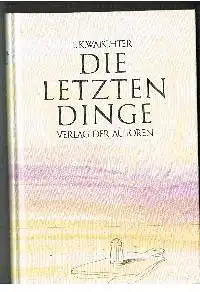 Friedrich Karl Waechter: Die letzten Dinge in 77 Stücken.