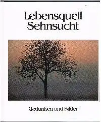Gerhard & Traudl Schmidt: Lebensquell Sehnsucht Gedanken und Bilder.