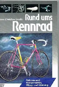 Hans-Christian Smolik: Rund ums Rennrad Rahmen und Komponenten Pflege und Wartung.