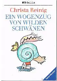 Christa Reinig: Ein Wogenzug von Wilden Schwänen.