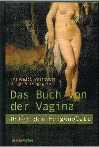 Francesco Valitutti Diego Verdegiglio: Das Buch von der Vagina Unter dem Feigenblatt.